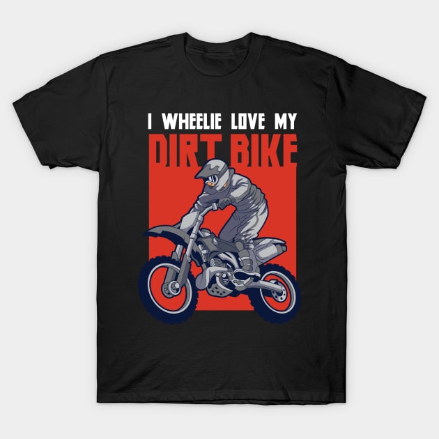 I wheelie Love my Dirt Bike Motocross Off Road Dirt Bike T-Shirt by Riffize